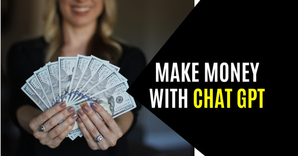 How to Make Money using ChatGPT (2023)