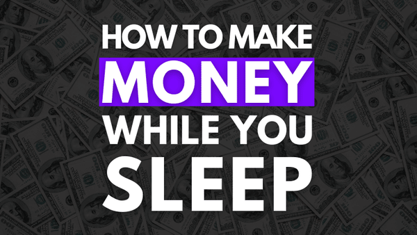 10 Ways To Make Money While You Sleep (2023)